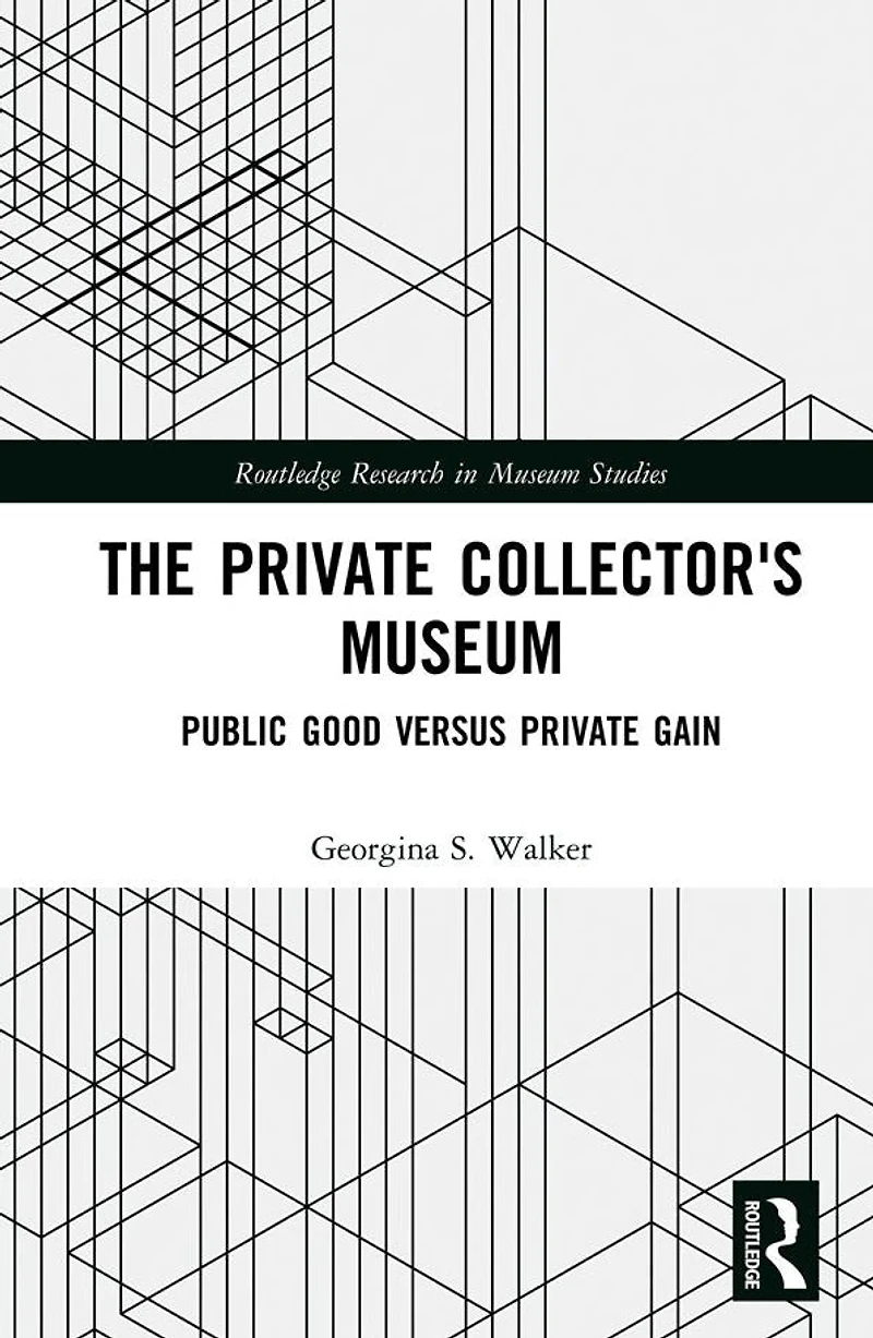 The Private Collector's Museum: Public Good Versus Gain
