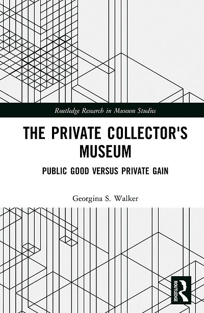 The Private Collector's Museum: Public Good Versus Gain