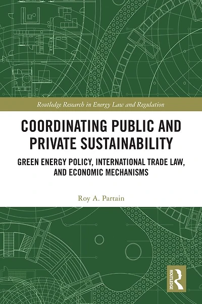 Coordinating Public and Private Sustainability: Green Energy Policy, International Trade Law, Economic Mechanisms
