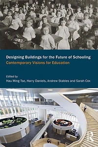 Designing Buildings for the Future of Schooling: Contemporary Visions Education