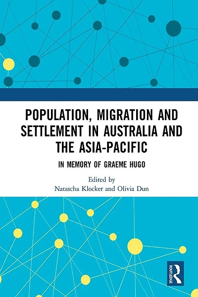 Population, Migration and Settlement Australia the Asia-Pacific: Memory of Graeme Hugo