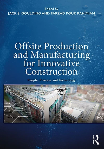 Offsite Production and Manufacturing for Innovative Construction: People, Process Technology