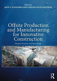 Offsite Production and Manufacturing for Innovative Construction: People, Process Technology