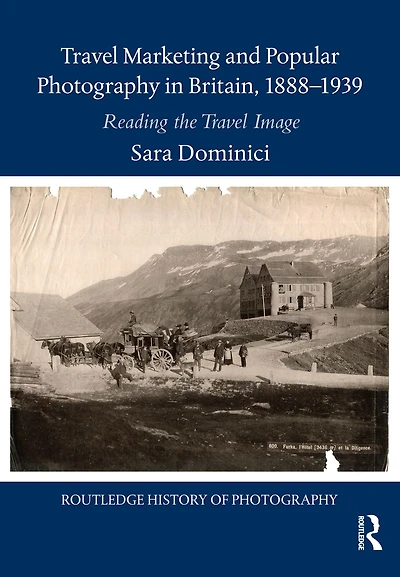 Travel Marketing and Popular Photography Britain, 1888-1939: Reading the Image