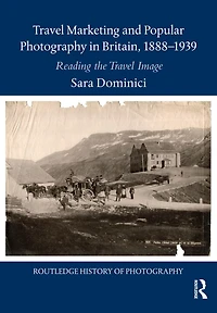 Travel Marketing and Popular Photography Britain, 1888-1939: Reading the Image