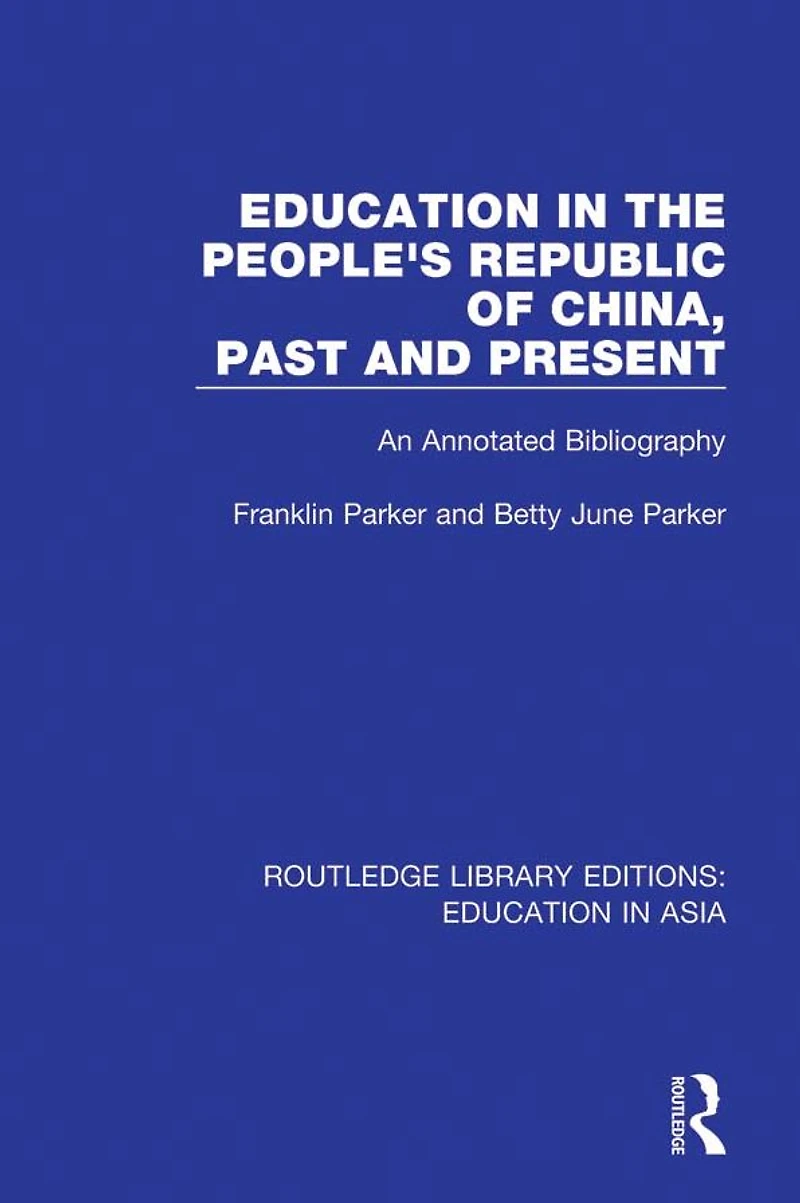 Education the People's Republic of China, Past and Present: An Annotated Bibliography
