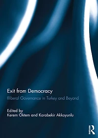 Exit from Democracy: Illiberal Governance Turkey and Beyond