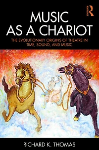 Music as a Chariot: The Evolutionary Origins of Theatre Time, Sound, and