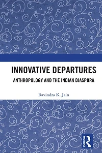 Innovative Departures: Anthropology and the Indian Diaspora