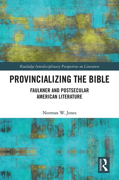 Provincializing the Bible: Faulkner and Postsecular American Literature