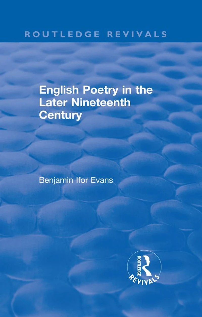 Routledge Revivals: English Poetry the Later Nineteenth Century (1933)