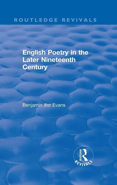Routledge Revivals: English Poetry the Later Nineteenth Century (1933)
