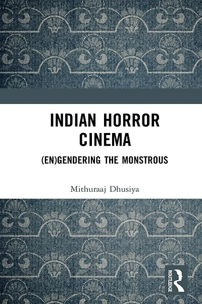 Indian Horror Cinema: (En)gendering the Monstrous