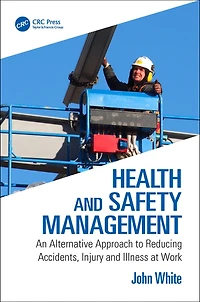 Health and Safety Management: An Alternative Approach to Reducing Accidents, Injury Illness at Work