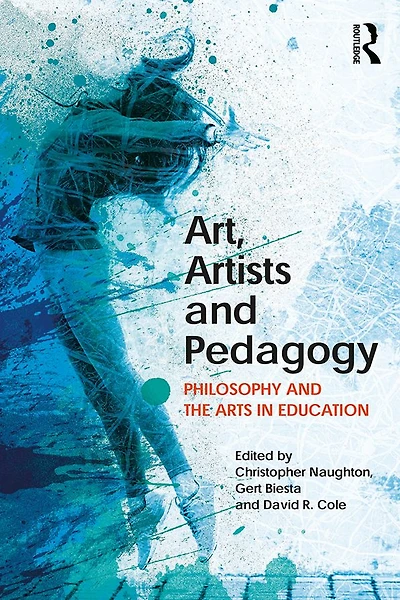 Art, Artists and Pedagogy: Philosophy the Arts Education