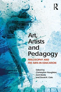 Art, Artists and Pedagogy: Philosophy the Arts Education