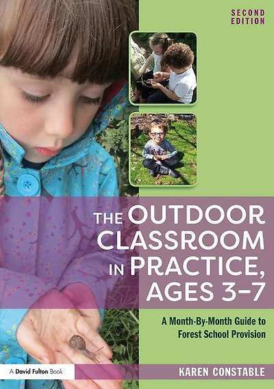 The Outdoor Classroom Practice, Ages 3-7: A Month-By-Month Guide to Forest School Provision