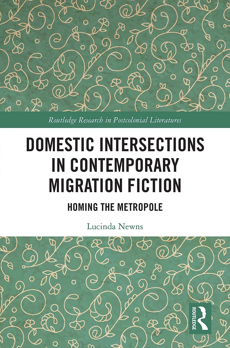Domestic Intersections Contemporary Migration Fiction: Homing the Metropole