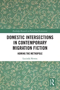 Domestic Intersections Contemporary Migration Fiction: Homing the Metropole