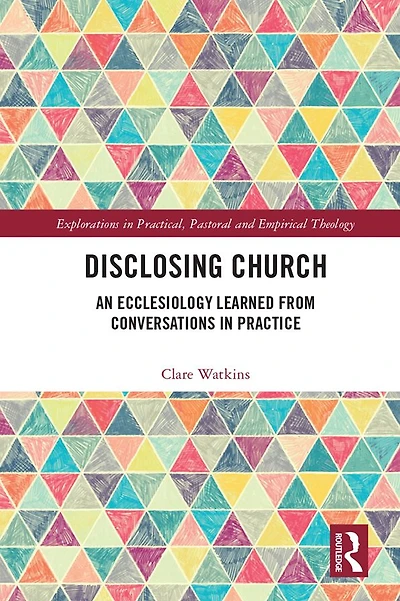 Disclosing Church: An Ecclesiology Learned from Conversations Practice