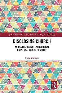 Disclosing Church: An Ecclesiology Learned from Conversations Practice