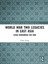 World War Two Legacies East Asia: China Remembers the
