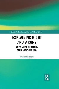 Explaining Right and Wrong: A New Moral Pluralism Its Implications