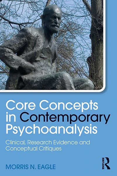 Core Concepts Contemporary Psychoanalysis: Clinical, Research Evidence and Conceptual Critiques