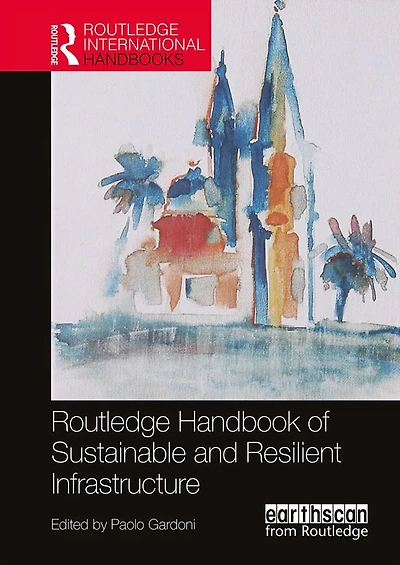 Routledge Handbook of Sustainable and Resilient Infrastructure