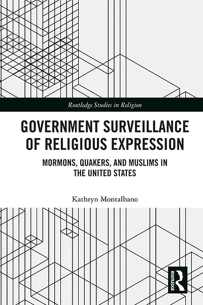 Government Surveillance of Religious Expression: Mormons, Quakers, and Muslims the United States