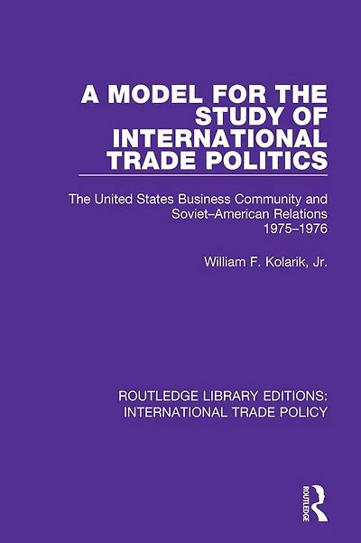 A Model for The Study of International Trade Politics: United States Business Community and Soviet-American Relations 1975-1976