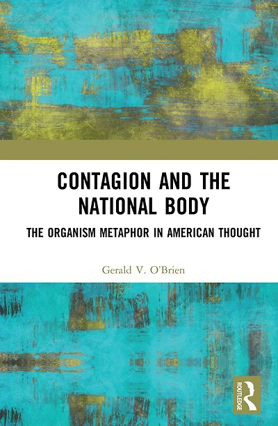Contagion and The National Body: Organism Metaphor American Thought