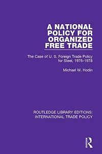 A National Policy for Organized Free Trade: The Case of U.S. Foreign Trade Steel, 1976-1978