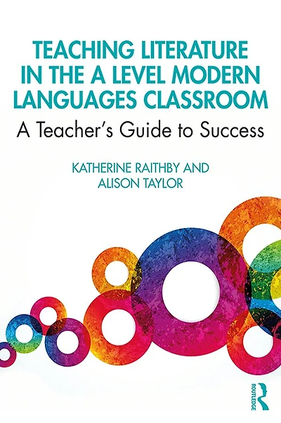 Teaching Literature the A Level Modern Languages Classroom: Teacher's Guide to Success