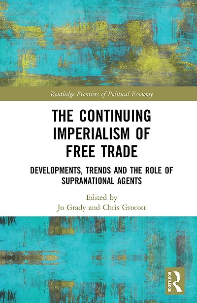 the Continuing Imperialism of Free Trade: Developments, Trends and Role Supranational Agents