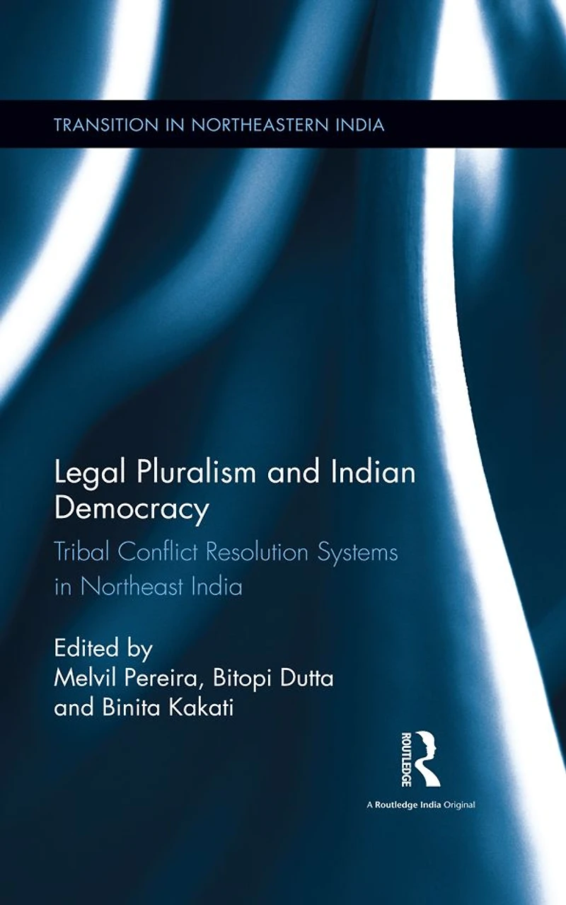 Legal Pluralism and Indian Democracy: Tribal Conflict Resolution Systems Northeast India