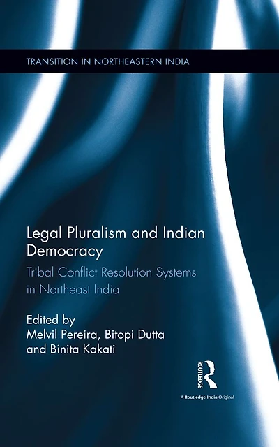 Legal Pluralism and Indian Democracy: Tribal Conflict Resolution Systems Northeast India