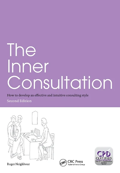 The Inner Consultation: How to Develop an Effective and Intuitive Consulting Style, Second Edition