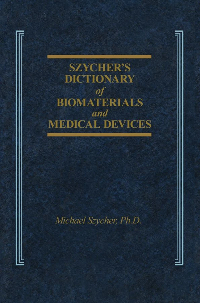 Szycher's Dictionary of Biomaterials and Medical Devices