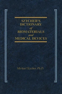 Szycher's Dictionary of Biomaterials and Medical Devices