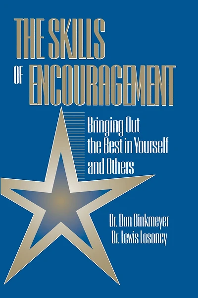 Skills of Encouragement: Bringing Out the Best Yourself and Others