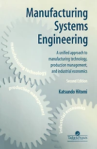 Manufacturing Systems Engineering: A Unified Approach to Technology, Production Management and Industrial Economics