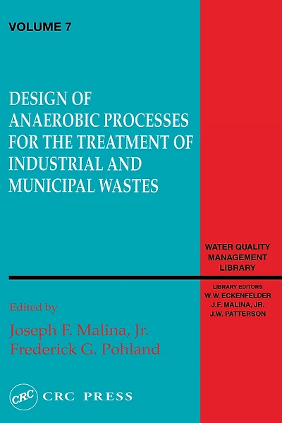 Design of Anaerobic Processes for Treatment Industrial and Muncipal Waste, Volume VII