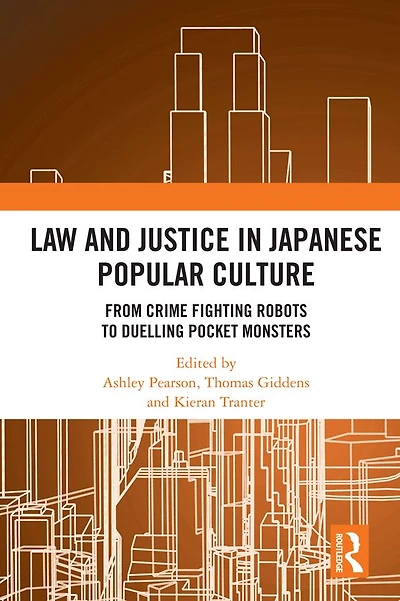 Law and Justice Japanese Popular Culture: From Crime Fighting Robots to Duelling Pocket Monsters