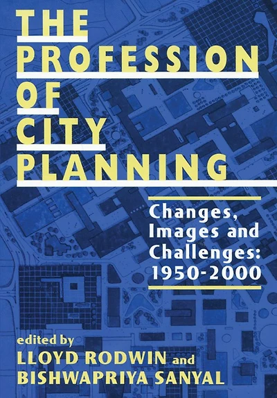 The Profession of City Planning: Changes, Images, and Challenges: 1950-200