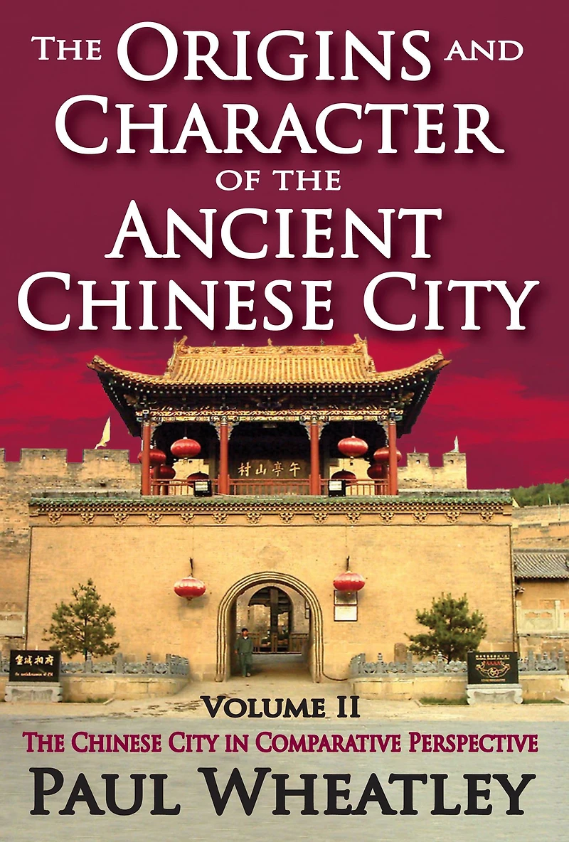 The Origins and Character of Ancient Chinese City: Volume 2, City Comparative Perspective