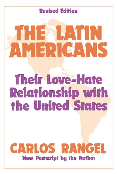 the Latin Americans: Their Love-hate Relationship with United States