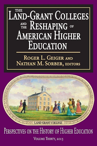 the Land-Grant Colleges and Reshaping of American Higher Education