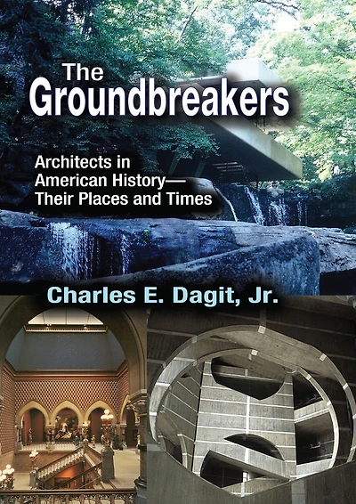The Groundbreakers: Architects American History - Their Places and Times