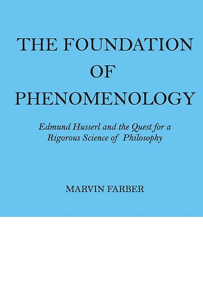 the Foundation of Phenomenology: Edmund Husserl and Quest for a Rigorous Science Philosophy